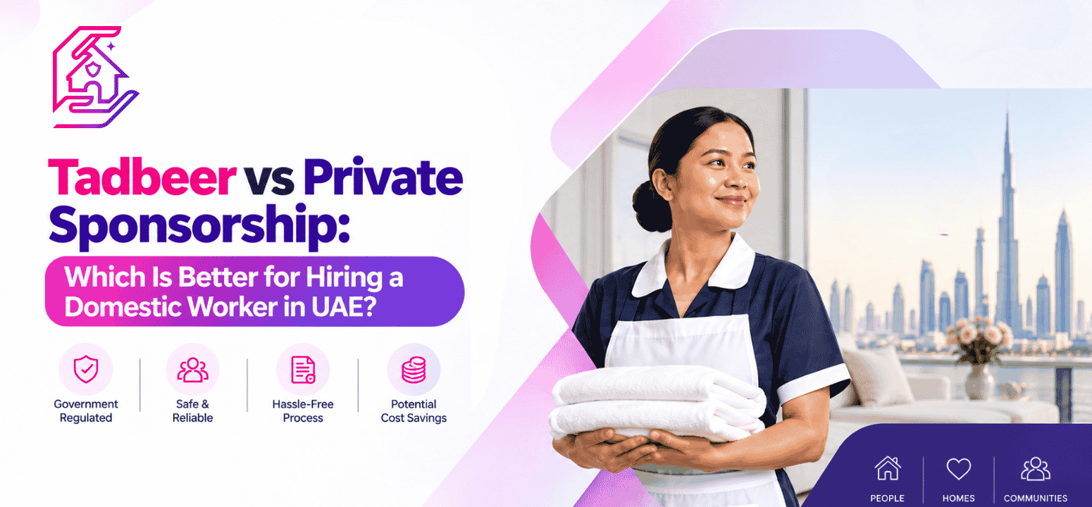 Tadbeer vs Private Sponsorship: Which Is Better for Hiring a Domestic Worker in UAE?